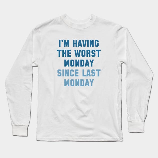 I'm Having The Worst Monday Long Sleeve T-Shirt by VectorPlanet